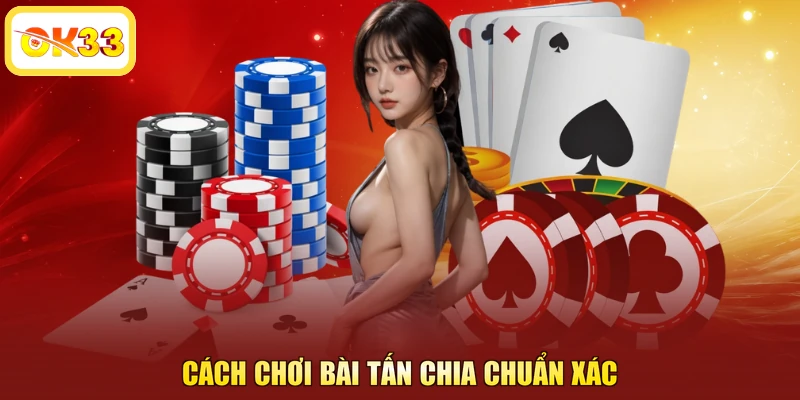 Cách chơi bài tấn chia chuẩn xác