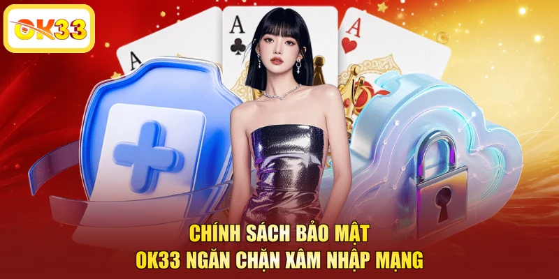 Chính sách bảo mật OK33 ngăn chặn xâm nhập mạng