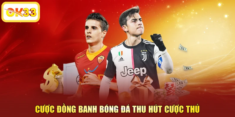 Cược đồng banh bóng đá thu hút cược thủ