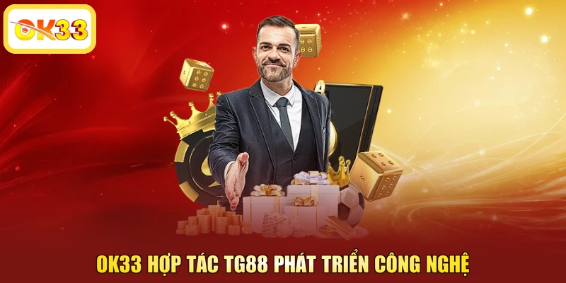 OK33 hợp tác TG88 phát triển công nghệ